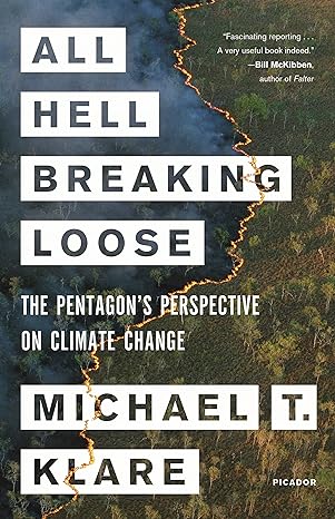 all hell breaking loose the pentagon s perspective on climate change 1st edition michael t. klare 125077294x,