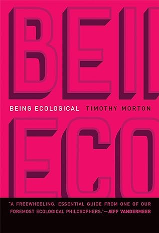 being ecological 1st edition timothy morton 0262537125, 978-0262537124