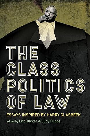 the class politics of law essays inspired by harry glasbeek 1st edition judy fudge ,eric tucker 1773631004,