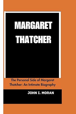 margaret thatcher the personal side of margaret thatcher an intimate biography 1st edition john i.moran