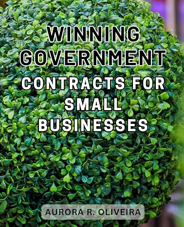 winning government contracts for small businesses unlock the secrets to secure lucrative government contracts