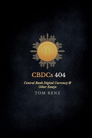 cbdcs why it matters and other essays 1st edition tom renz ,andrea wexelblatt ,holly jones 979-8868958335