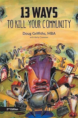 13 ways to kill your community 2nd edition doug griffiths ,kelly clemmer ,paul macneill 146029758x,