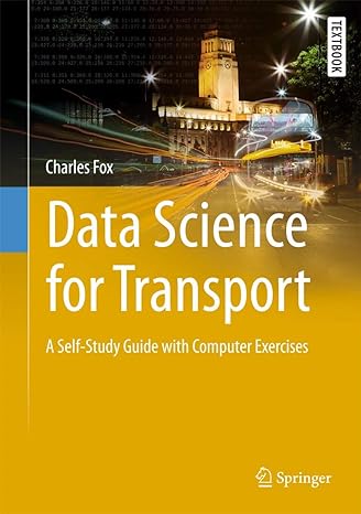 data science for transport a self study guide with computer exercises 1st edition charles fox 3319729527,