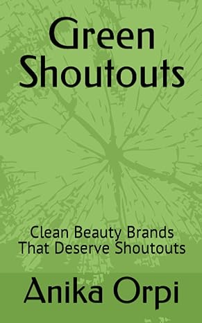 green shoutouts clean beauty brands that deserve shoutouts 1st edition miss anika akram orpi 979-8392068364