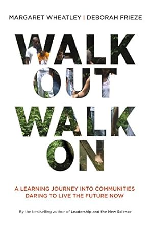 walk out walk on a learning journey into communities daring to live the future now 1st edition margaret j.