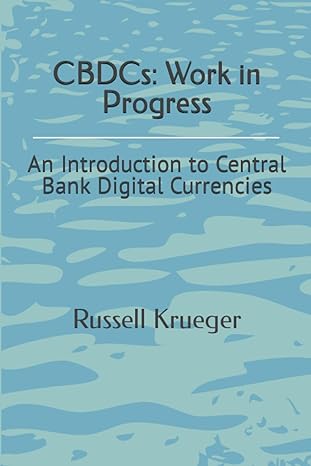 cbdcs work in progress an introduction to central bank digital currencies 1st edition russell krueger