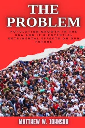 the problem population growth in the usa and it s potential detrimental effects on our future 1st edition