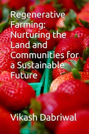 regenerative farming nurturing the land and communities for a sustainable future 1st edition vikash dabriwal