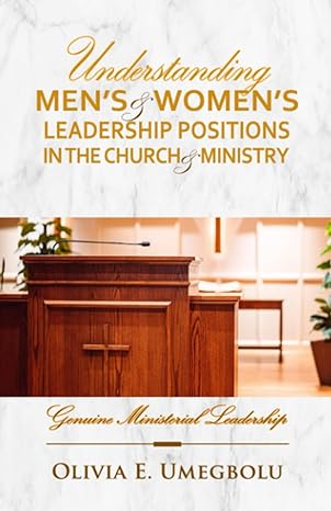 understanding men s and women s leadership positions in the church and ministry genuine ministerial