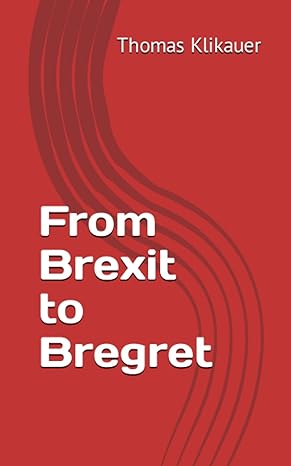 from brexit to bregret 1st edition thomas klikauer 979-8399366173