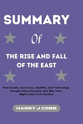 summary of the rise and fall of the east how exams autocracy stability and technology brought china success