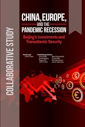 china europe and the pandemic recession beijing s investments and transatlantic security 1st edition john r.