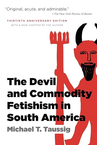 the devil and commodity fetishism in south america 30th edition michael t. taussig 0807871338, 978-0807871331