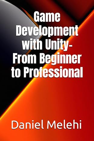 game development with unity from beginner to professional 1st edition daniel melehi 979-8393927271