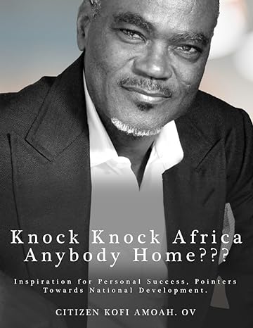 knock knock africa anybody home 1st edition citizen kofi amoah 979-8861122511