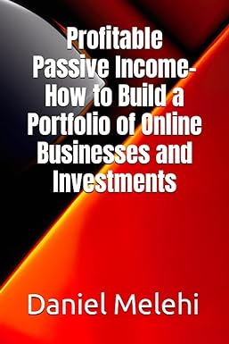 profitable passive income how to build a portfolio of online businesses and investments 1st edition daniel