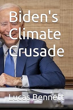 biden s climate crusade 1st edition lucas m. bennett 979-8862130362