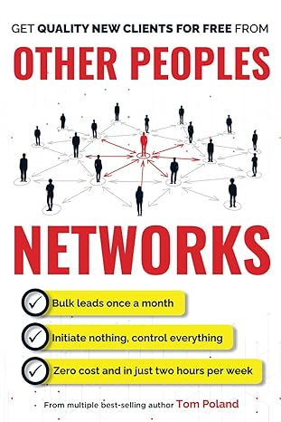 other peoples networks a step by step system for predictably generating multiple new clients every week in