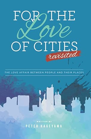 for the love of cities revisited 1st edition peter kageyama 194030038x, 978-1940300382