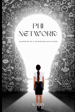 phi network blueprint of a decentralized future 1st edition bj klock 979-8862401943