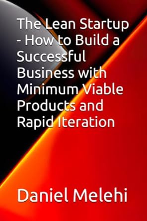 the lean startup how to build a successful business with minimum viable products and rapid iteration 1st