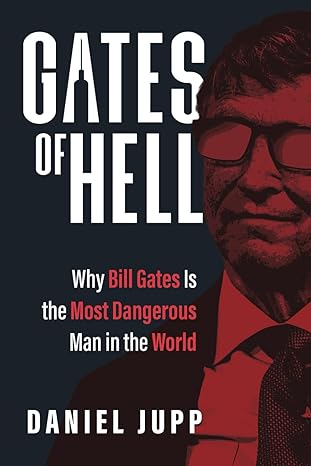 gates of hell why bill gates is the most dangerous man in the world 1st edition daniel jupp 979-8888450192