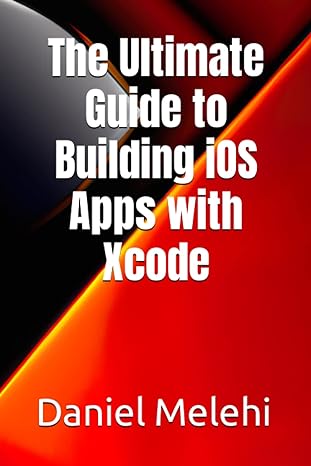 the ultimate guide to building ios apps with xcode 1st edition daniel melehi 979-8394079085