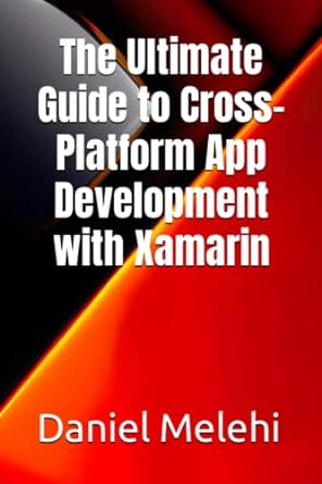 the ultimate guide to cross platform app development with xamarin 1st edition daniel melehi 979-8394081132