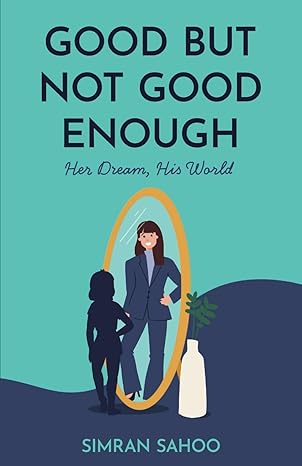 good but not good enough her dream his world 1st edition simran sahoo 979-8889267621