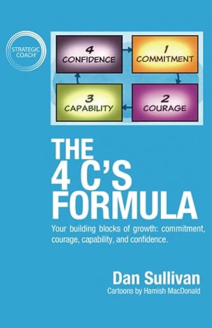 the 4 c s formula your building blocks of growth commitment courage capability and confidence 1st edition dan