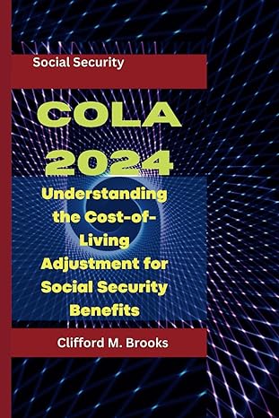 cola 2024 understanding the cost of living adjustment for social security benefits 1st edition clifford m.