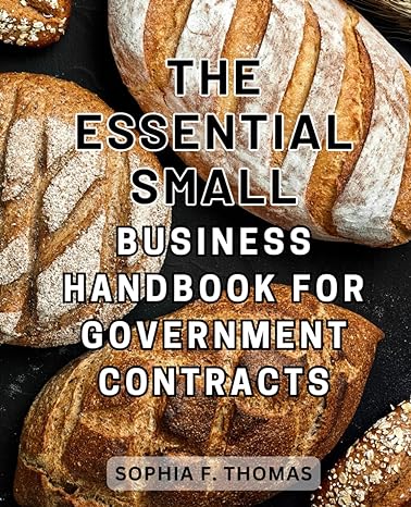 the essential small business handbook for government contracts a comprehensive guide to securing lucrative