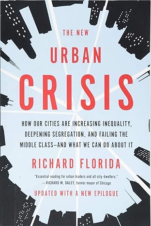 the new urban crisis how our cities are increasing inequality deepening segregation and failing the middle