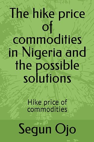 the hike price of commodities in nigeria and the possible solutions hike price of commodities 1st edition