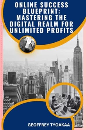 online success blueprint mastering the digital realm for unlimited profits 1st edition geoffrey tyoakaa