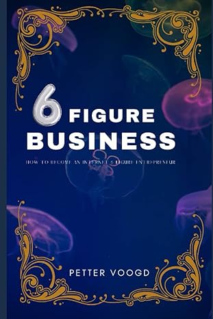 business book 6 figure business how to become an internet six figure entrepreneur 1st edition petter voogd