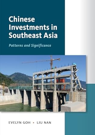 chinese investments in southeast asia patterns and significance 1st edition evelyn goh ,liu nan 9815104578,