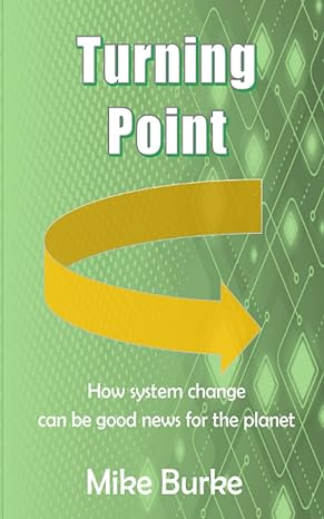 turning point how system change can be good news for the planet 1st edition mike burke 979-8385823611
