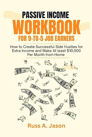 passive income workbook for 9 to 5 job earners how to create successful side hustles for extra income and