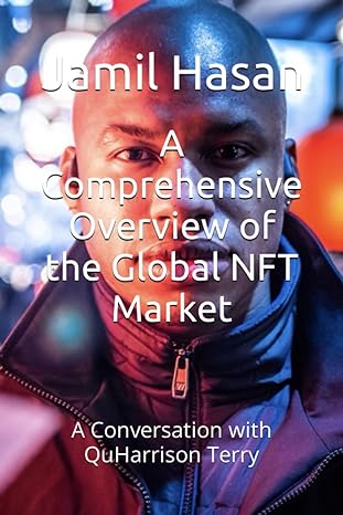 a comprehensive overview of the global nft market a conversation with quharrison terry 1st edition jamil