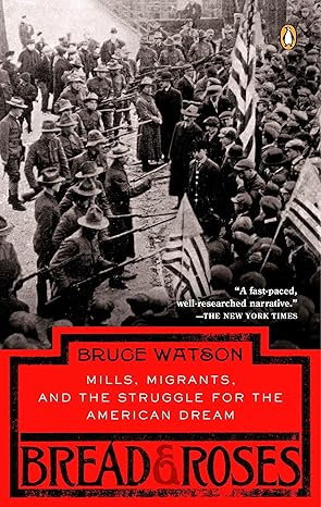 bread and roses mills migrants and the struggle for the american dream 1st edition bruce watson 0143037358,