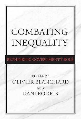 combating inequality rethinking government s role 1st edition olivier blanchard, dani rodrik 0262547252,