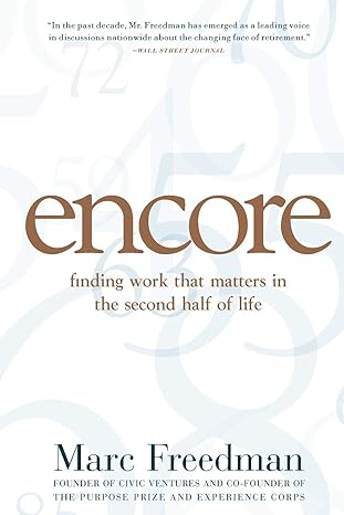 encore finding work that matters in the second half of life 1st edition marc freedman 1586486349,