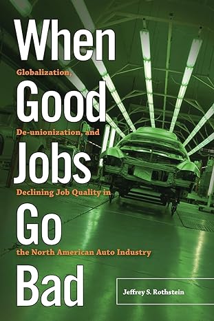 when good jobs go bad globalization de unionization and declining job quality in the north american auto