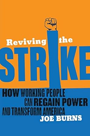 reviving the strike how working people can regain power and transform america 1st edition joe burns