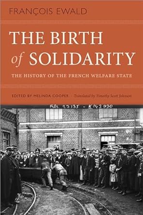 the birth of solidarity the history of the french welfare state 1st edition francois ewald ,melinda cooper