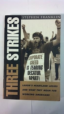 three strikes labor s heartland losses and what they mean for working americans 1st edition stephen franklin,