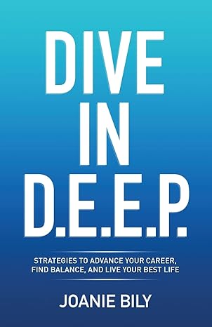 dive in d e e p strategies to advance your career find balance and live your best life 1st edition joanie
