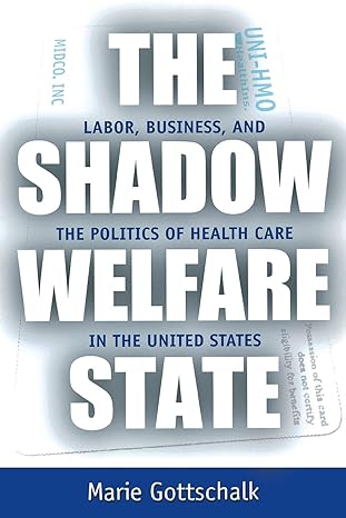 the shadow welfare state labor business and the politics of health care in the united states 1st edition